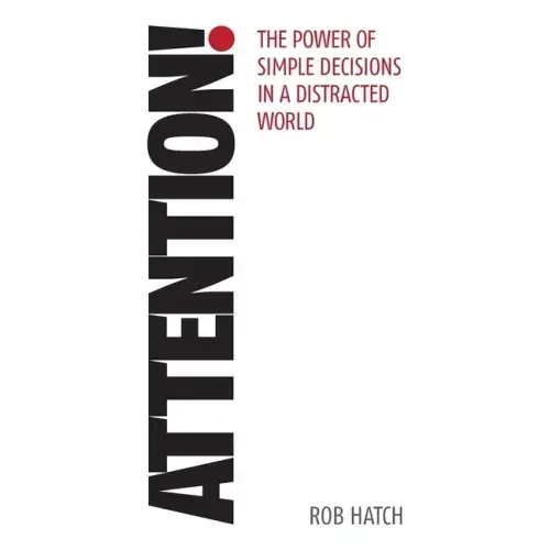 Attention!: The power of simple decisions in a distracted world