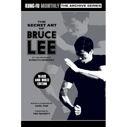 The Secret Art of Bruce Lee (Kung-Fu Monthly Archive Series) 2022 Re-issue (Discontinued)