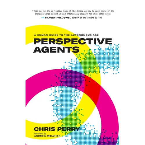 Perspective Agents: A Human Guide to the Autonomous Age