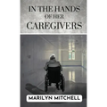 In the Hands of Her Caregivers: A 21st Century Experience of Healthcare in the USA