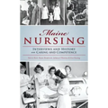 Maine Nursing: Interviews and History on Caring and Competence
