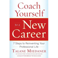 Coach Yourself to a New Career: 7 Steps to Reinventing Your Professional Life