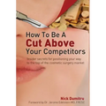 How to Be a Cut Above Your Competitors: Insider Secrets for Positioning Your Way to the Top of the Cosmetic Surgery Market