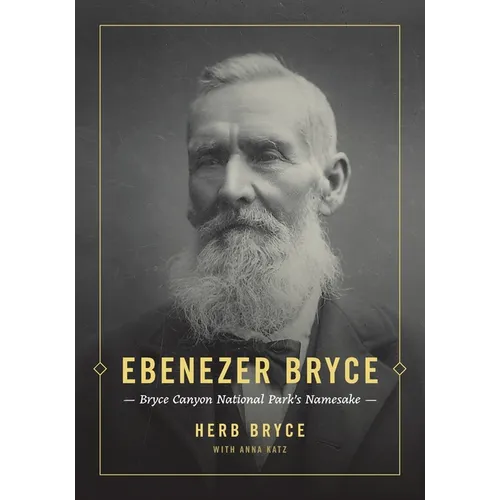 Ebenezer Bryce: Bryce Canyon National Park's Namesake