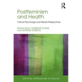 Postfeminism and Health: Critical Psychology and Media Perspectives