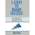 5 Steps to Board Success: New Approaches to Board Effectiveness and Business Success