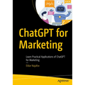 ChatGPT for Marketing: Learn Practical Applications of ChatGPT for Marketing