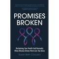 Promises Broken: Reclaiming Your Health And Humanity When Mission-Driven Work Lets You Down
