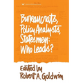 Bureaucrats, Policy Analysts, Statesmen: Who Leads?