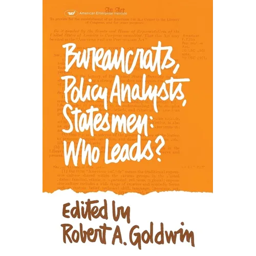 Bureaucrats, Policy Analysts, Statesmen: Who Leads?