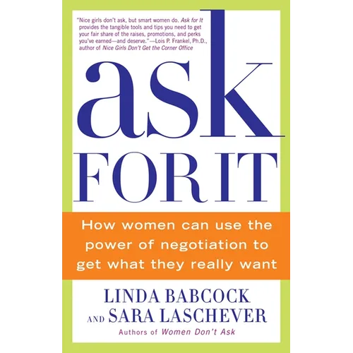 Ask for It: How Women Can Use the Power of Negotiation to Get What They Really Want