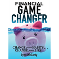 Financial Game Changer: Change Your Habits . . . Change Your Life