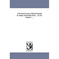 A Practical System of Book-Keeping by Single and Double Entry ... by Ira Mayhew ...