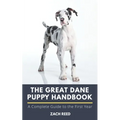 The Great Dane Puppy Handbook: A Complete Guide to the First Year