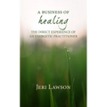 A Business of Healing: The Direct Experience of An Energetic Practitioner