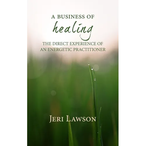 A Business of Healing: The Direct Experience of An Energetic Practitioner