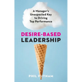 Desire-Based Leadership: A Manager's Unexpected Key to Driving Top Performance