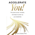 Accelerate You!: The Power Pivots, Mindsets, and Steps to Power Up Your Leadership