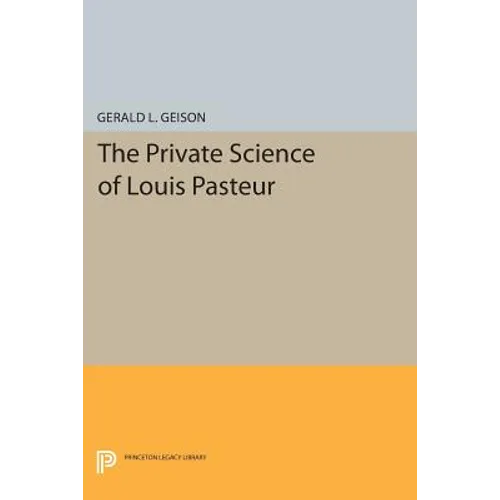 The Private Science of Louis Pasteur