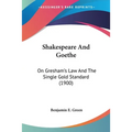 Shakespeare And Goethe: On Gresham's Law And The Single Gold Standard (1900)