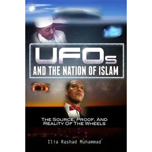 UFOs And The Nation Of Islam: The Source, Proof, And Reality Of The Wheels