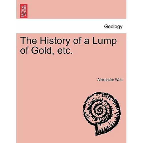 The History of a Lump of Gold, Etc.