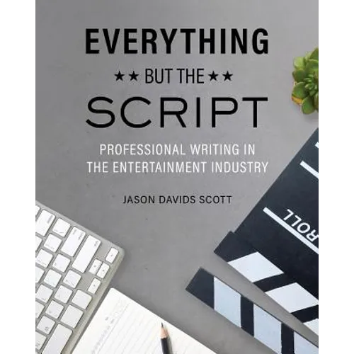 Everything but the Script: Professional Writing in the Entertainment Industry