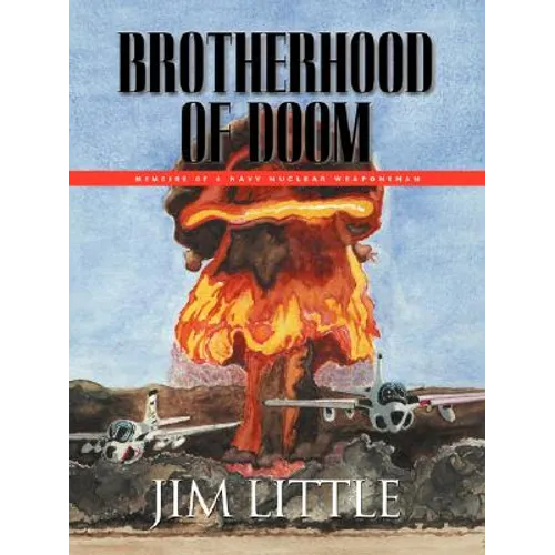 Brotherhood of Doom: Memoirs of a Navy Nuclear Weaponsman