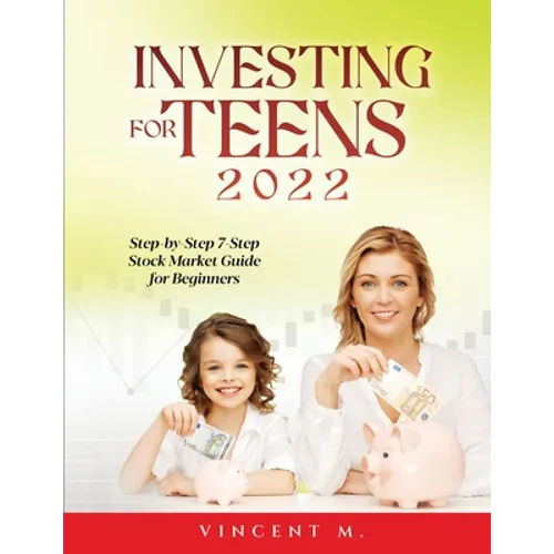 Investing for Teens 2022: Step-by-Step 7-Step Stock Market Guide for Beginners