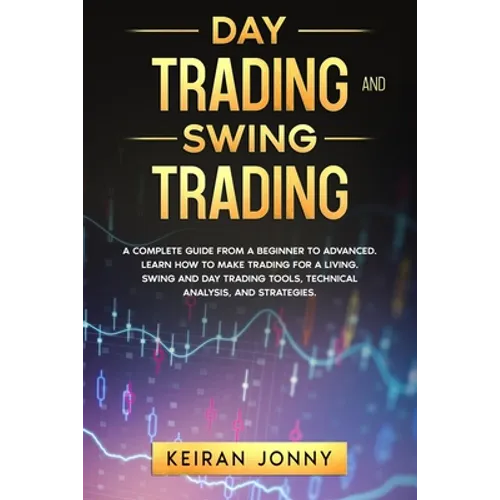 Day Trading and Swing Trading: A complete guide from a beginner to advanced. Learn how to make trading for a living. Swing and day trading tools, tec