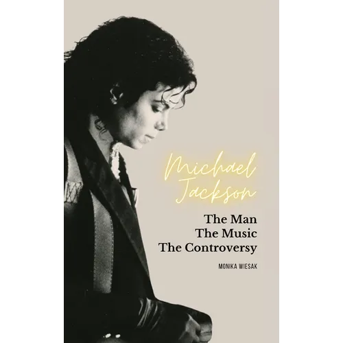 Michael Jackson: The Man, the Music, the Controversy