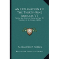 An Explanation Of The Thirty-Nine Articles V1: With An Epistle Dedicatory To The Rev. E. B. Pusey (1871)