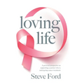 Loving Life: Family Health, Emotional Wellbeing, Self-Help, and Holistic Care During Cancer Treatment. An Inspirational, First Hand