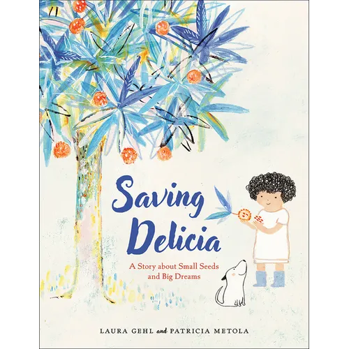 Saving Delicia: A Story about Small Seeds and Big Dreams