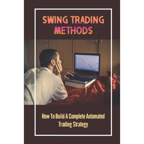 Swing Trading Methods: How To Build A Complete Automated Trading Strategy: Swing Trading