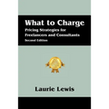 What to Charge: Pricing Strategies for Freelancers and Consultants