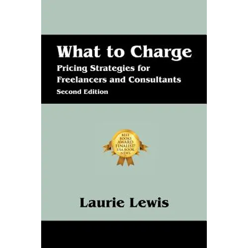 What to Charge: Pricing Strategies for Freelancers and Consultants