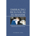 Embracing Biological Humanism: Abandoning the Idea of God