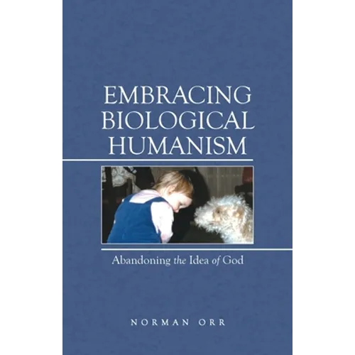 Embracing Biological Humanism: Abandoning the Idea of God