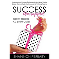 Success Unwrapped Direct Sellers' A-Z Event Guide: to Stellar Sales, Committed Customers, Teams that Thrive