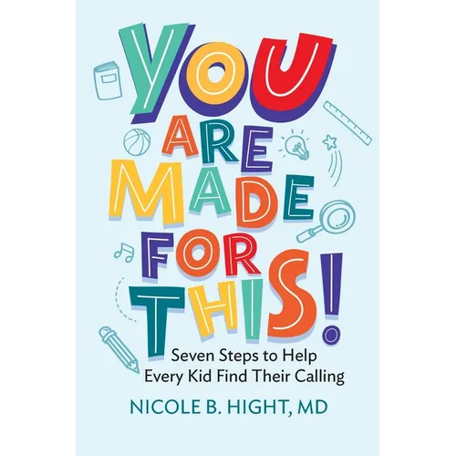 YOU Are Made for This!: Seven Steps to Help Every Kid Find Their Calling