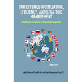 Tax Revenue Optimization, Efficiency, and Strategic Management: From Business Income Tax to International Cooperation