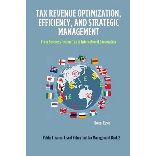 Tax Revenue Optimization, Efficiency, and Strategic Management: From Business Income Tax to International Cooperation