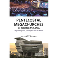 Pentecostal Megachurches in Southeast Asia: Negotiating Class, Consumption and the Nation