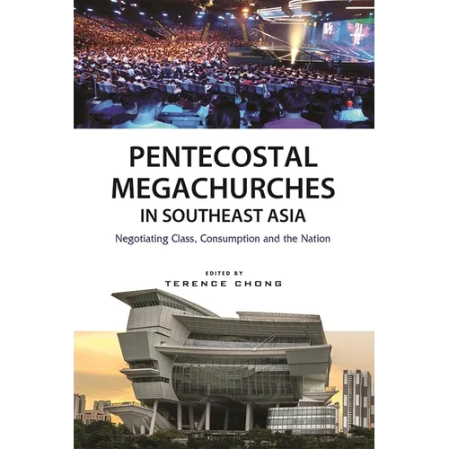 Pentecostal Megachurches in Southeast Asia: Negotiating Class, Consumption and the Nation