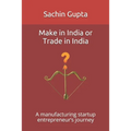 Make in India or Trade in India: A manufacturing startup entrepreneur's journey