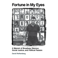 Fortune in My Eyes: A Memoir of Broadway Glamour Social Justice and Political Passion
