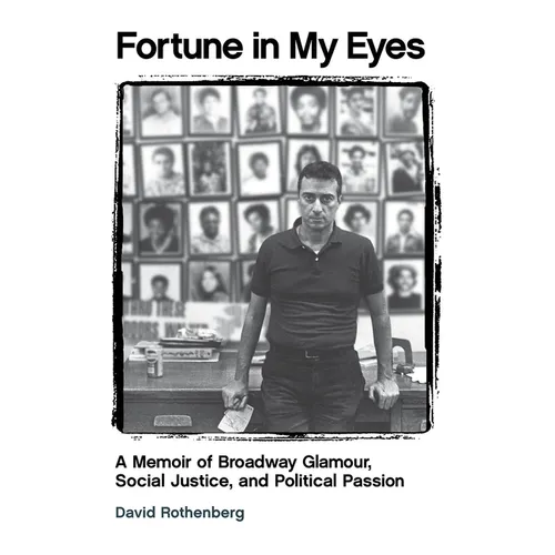 Fortune in My Eyes: A Memoir of Broadway Glamour Social Justice and Political Passion
