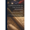 Constitution Of The State Of Mississippi: As Amended, With The Ordinances And Resolutions Adopted By The Constitutional Convention August, 1865