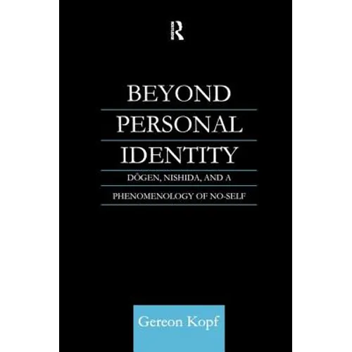 Beyond Personal Identity: Dogen, Nishida, and a Phenomenology of No-Self